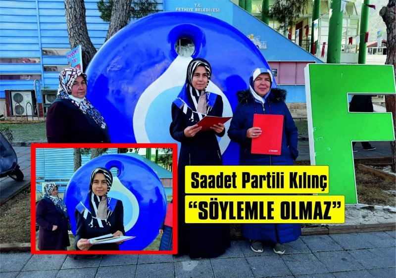 Saadet Partili Kılınç “Söylemle Olmaz”
